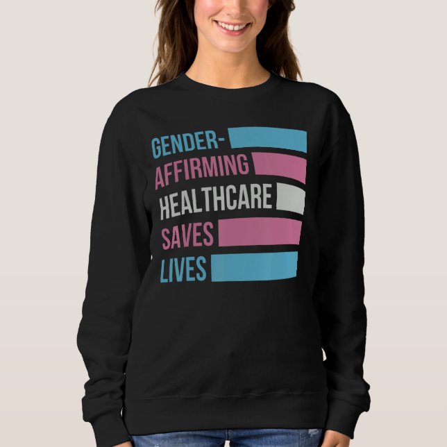 Gender Affirming Healthcare Saves Lives Transgener Sweatshirt (Front)