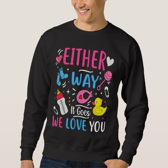 Gender Announcement  Either Way it Goes We Love yo Sweatshirt (Front)
