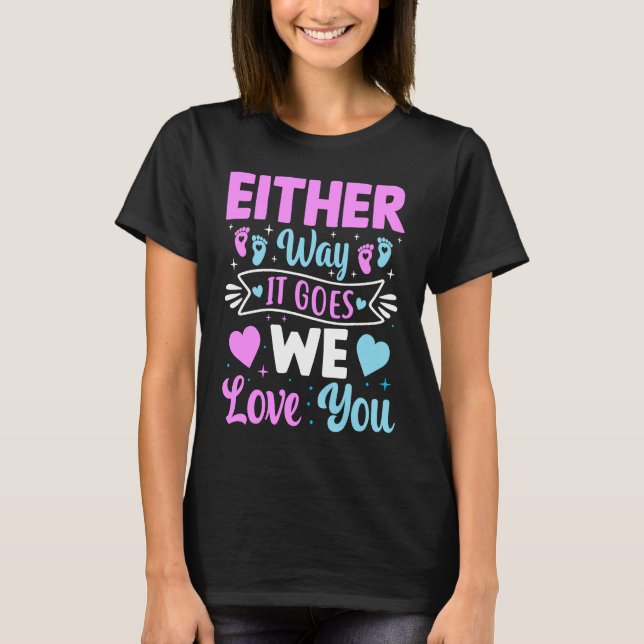 Gender Announcement  Either Way it Goes We Love yo T-Shirt (Front)