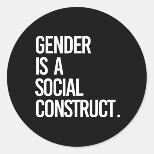 Gender is a social construct  classic round sticker