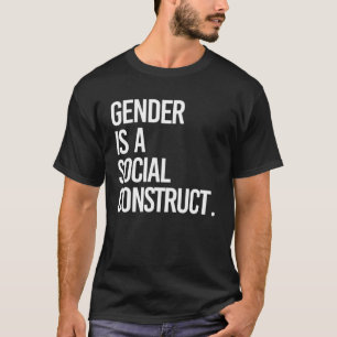 Gender is a social construct T-Shirt