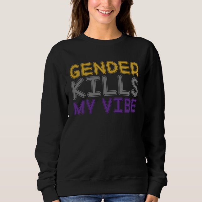 Gender Kills My Vibe LGBTQ Transgender Nonbinary P Sweatshirt (Front)