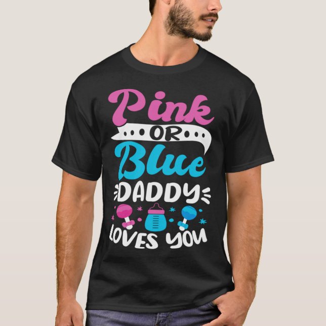 Gender Reveal Baby Shower Pink Or Blue Daddy Loves T-Shirt (Front)