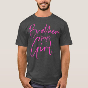Gender reveal brother says girl matching family ba T-Shirt
