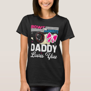 Gender Reveal Dad Est Humor Bows Or Burnouts Daddy T-Shirt
