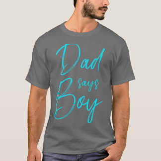 Gender reveal dad says boy matching family baby pa T-Shirt