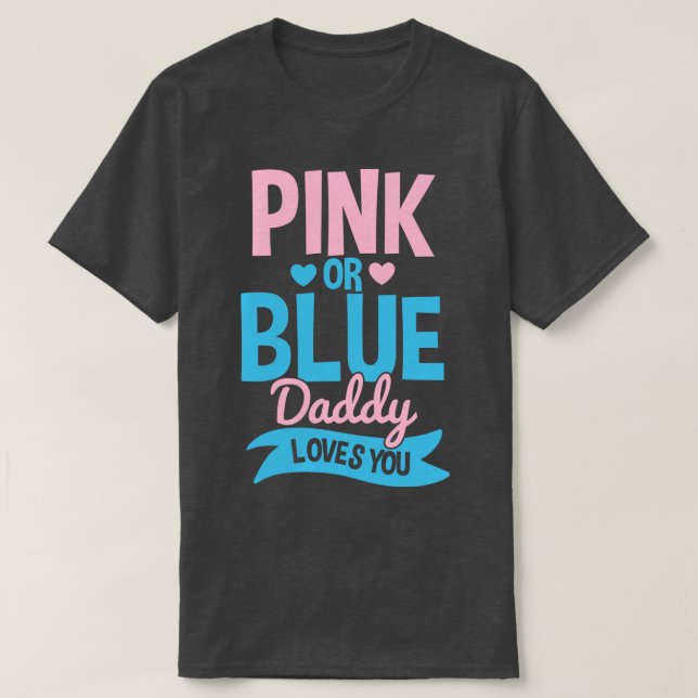 Gender Reveal Daddy Father Pink or Blue 2 T-Shirt (Design Front)