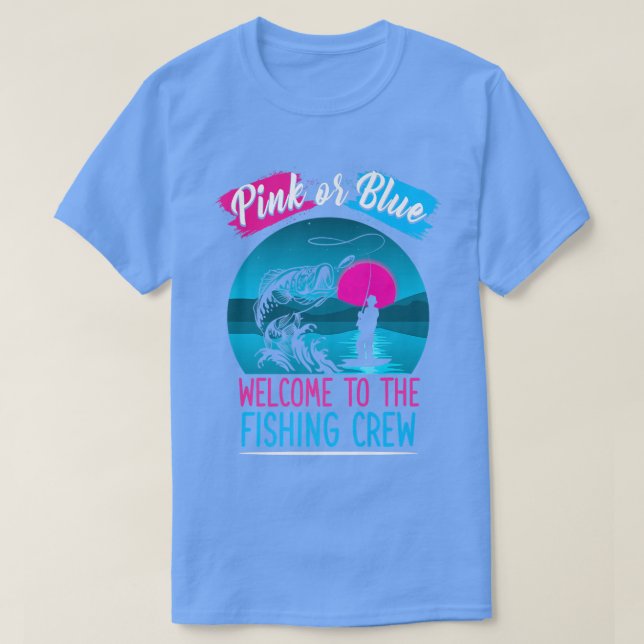 Gender Reveal Fishing Pink Or Blue Welcome To Fish T-Shirt (Design Front)