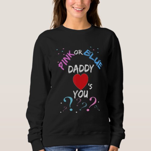 Gender Reveal For Dad   Pink Or Blue Daddy Loves Y Sweatshirt