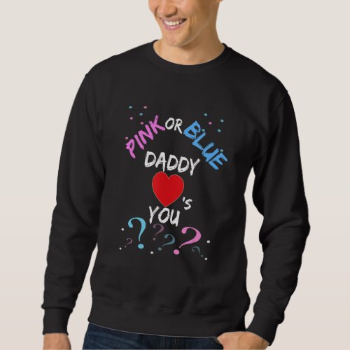 Gender Reveal For Dad   Pink Or Blue Daddy Loves Y Sweatshirt