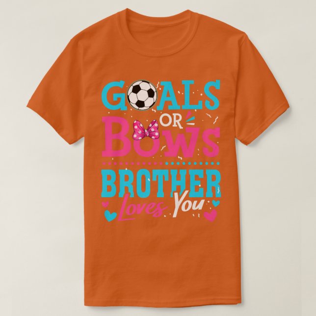 Gender Reveal Goals Or Bows Brother Loves You Socc T-Shirt (Design Front)