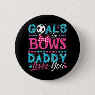 Gender Reveal Goals Or Bows Daddy Loves You Button