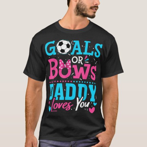 Gender Reveal Goals Or Bows Daddy Loves You Soccer T_Shirt