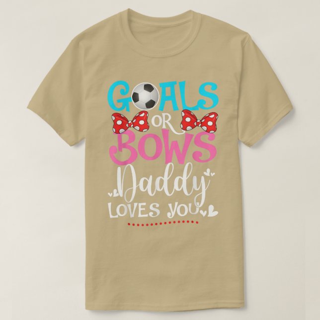 Gender Reveal Goals Or Bows Daddy Loves You Soccer T-Shirt (Design Front)