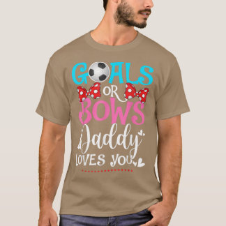 Gender Reveal Goals Or Bows Daddy Loves You Soccer T-Shirt