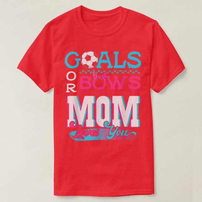 Gender Reveal Goals Or Bows Mom Loves You Soccer  T-Shirt (Design Front)