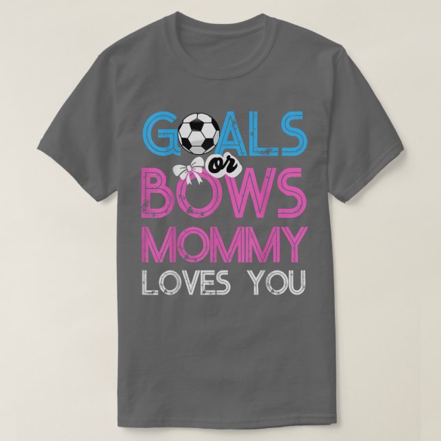 Gender Reveal Goals Or Bows Mommy Loves You For Ne T-Shirt (Design Front)