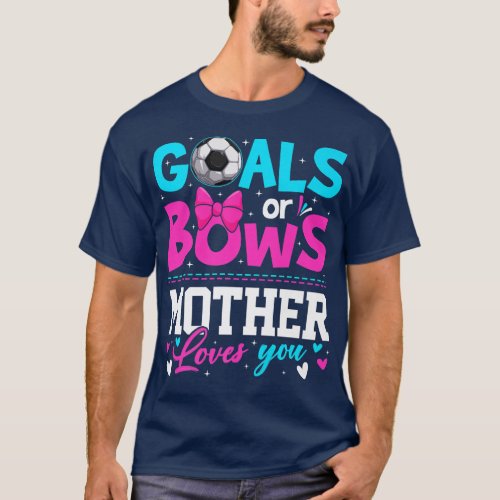 Gender Reveal Goals Or Bows Mother Loves You Mothe T_Shirt
