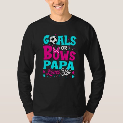 Gender Reveal Goals Or Bows Papa Loves You Grandpa T_Shirt