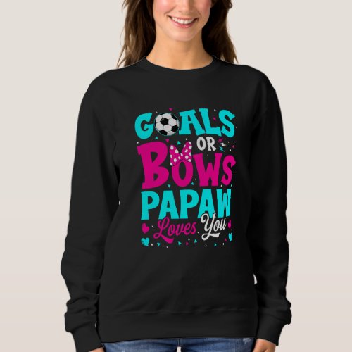 Gender Reveal Goals Or Bows Papaw Loves You Grandp Sweatshirt
