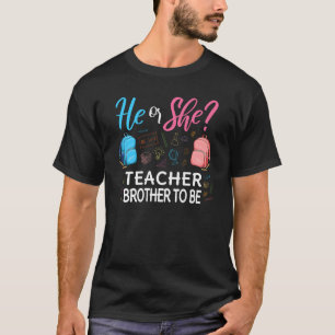 Gender Reveal He Or She Brother To Be Teacher Futu T-Shirt