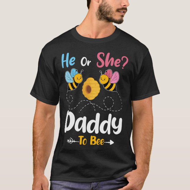 Gender Reveal He Or She Daddy To Bee Baby Announce T-Shirt (Front)