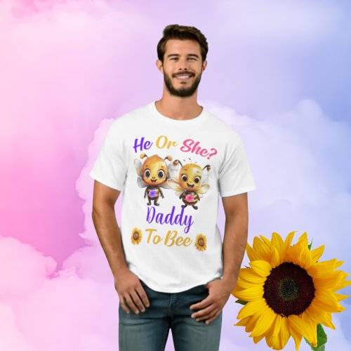 Gender Reveal He or She Daddy to Bee Unisex White T_Shirt