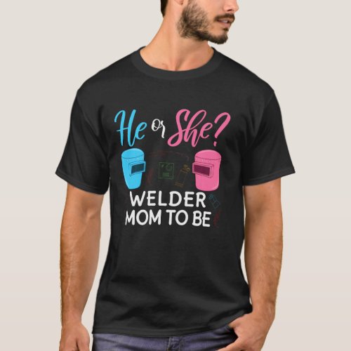 Gender Reveal He Or She Mom To Be Welder Future Mo T_Shirt
