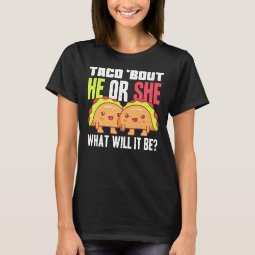 Gender Reveal He Or She Taco Baby Shower Pun Team T_Shirt
