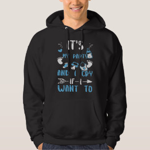 Gender Reveal It's My Party And I Cry If I Want B Hoodie