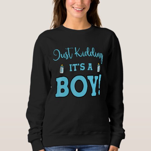 Gender Reveal Just Kidding It's A Boy Baby Party Sweatshirt
