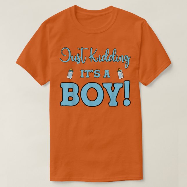 Gender Reveal Just Kidding It's A Boy Baby Party  T-Shirt (Design Front)