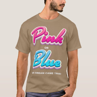 Gender reveal party, Pink or blue, our dream came  T-Shirt