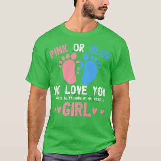 Gender reveal pink or blue love you but awesome if T-Shirt