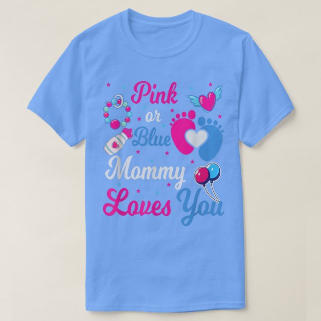 Gender Reveal Pink or Blue Mommy Loves You Baby  T-Shirt (Design Front)