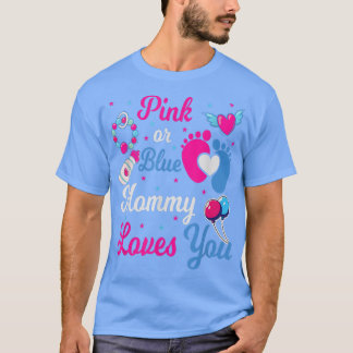 Gender Reveal Pink or Blue Mommy Loves You Baby  T-Shirt