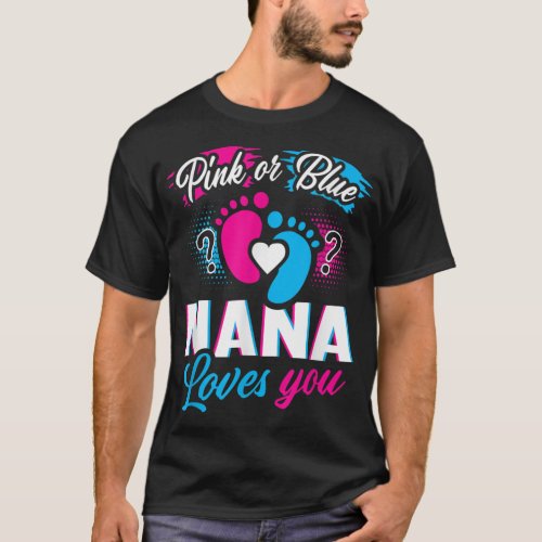 Gender Reveal Pink Or Blue Nana Loves You Baby Sh T_Shirt