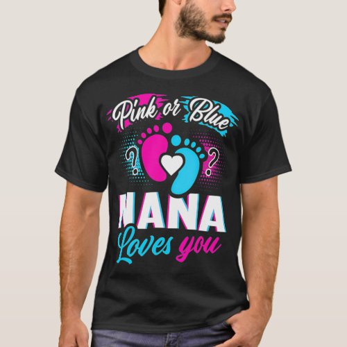 Gender Reveal Pink Or Blue Nana Loves You Baby Sho T_Shirt