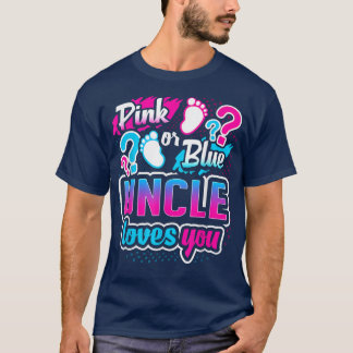Gender Reveal Pink Or Blue Uncle Loves You Baby Sh T-Shirt