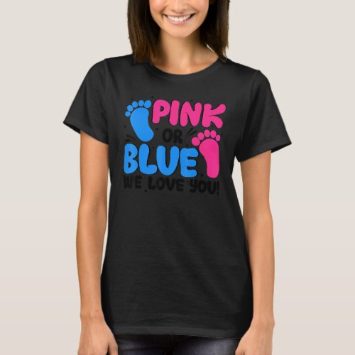 Gender Reveal  Pink Or Blue We Love You Baby Showe T_Shirt