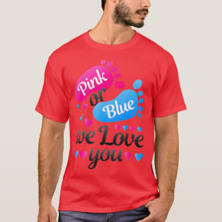 Gender Reveal  Pink or Blue We Love You White  T-Shirt