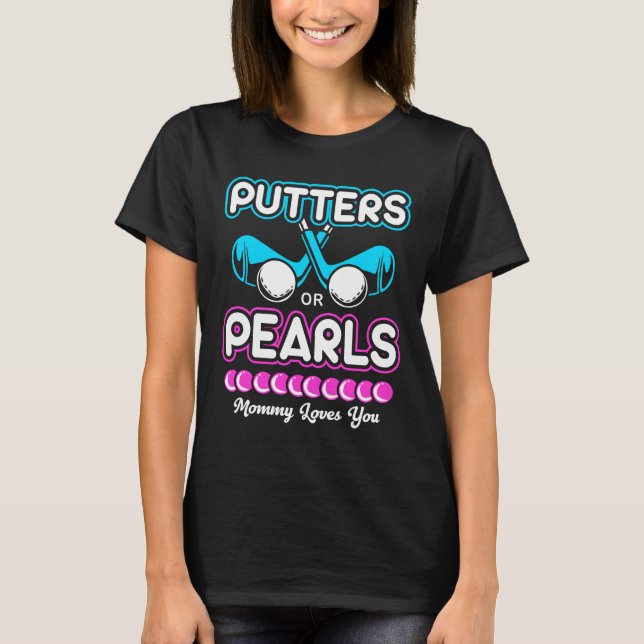 Gender Reveal Putter Or Pearls Mother Mom Mommy T-Shirt (Front)