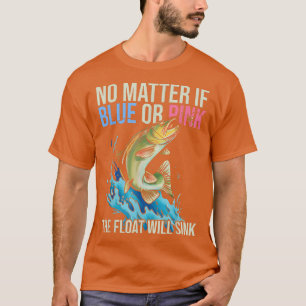 Gender Reveal Quote for Fishing lovers 307 T-Shirt