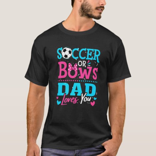 Gender Reveal Soccer Or Bows Dad Loves You Goals T_Shirt