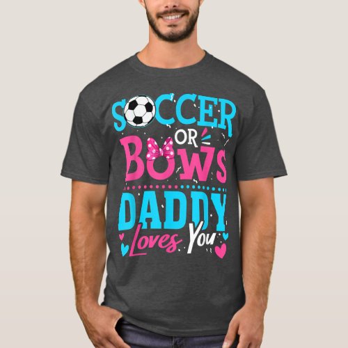 Gender Reveal Soccer Or Bows Daddy Loves You Goals T_Shirt