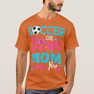 Gender Reveal Soccer Or Bows Mom Loves You Goals  T-Shirt
