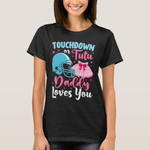 Gender Reveal Touchdown Or Tutu Daddy Loves You Lo T-Shirt