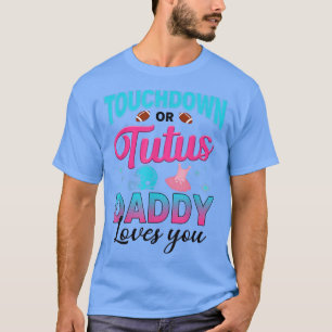 Gender reveal touchdown or tutus daddy matching ba T-Shirt