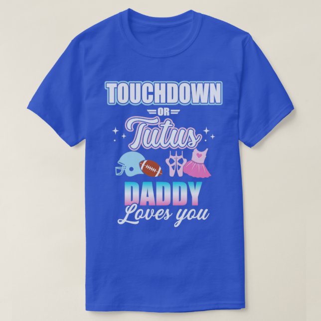 Gender reveal touchdowns or tutus daddy matching b T-Shirt (Design Front)