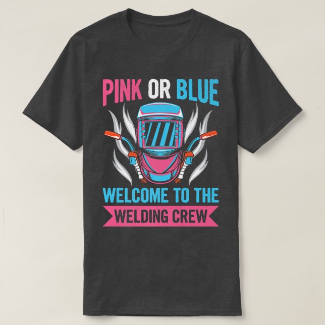Gender Reveal Welding Quote for a Welder  T-Shirt (Design Front)